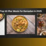 Top 10 Iftar Meals for Donations in Ramadan in 2025